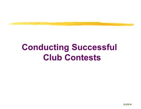 SLIDE #1 Conducting Successful Club Contests. SLIDE #2 Speech Contests Provide Competitive contest experience. Educational programs. Opportunities to.
