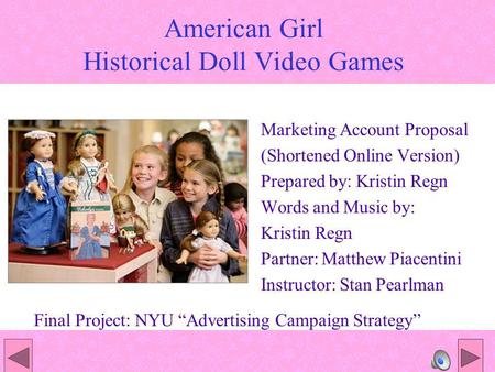 American Girl Historical Doll Video Games Marketing Account Proposal (Shortened Online Version) Prepared by: Kristin Regn Words and Music by: Kristin Regn.