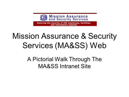 Mission Assurance & Security Services (MA&SS) Web A Pictorial Walk Through The MA&SS Intranet Site.