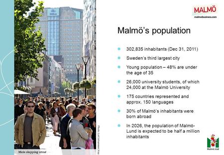 Malmös population Photo: Leif Johansson Xray 302,835 inhabitants (Dec 31, 2011) Swedens third largest city Young population – 48% are under the age of.
