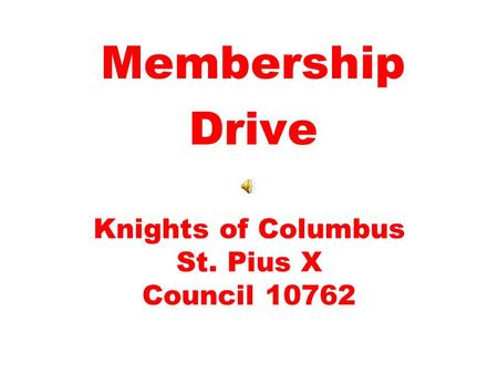 Knights of Columbus St. Pius X Council 10762 Membership Drive.