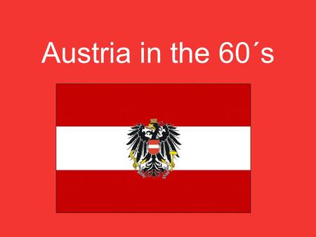 Austria in the 60´s. 60´s SocietyFashion Sport Politics.