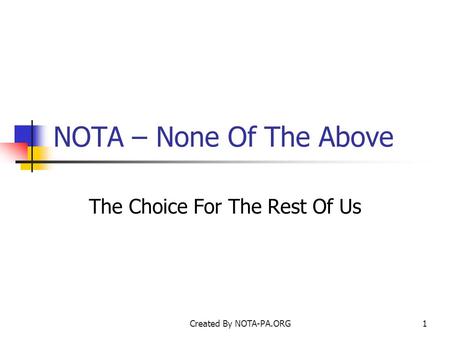 Created By NOTA-PA.ORG1 NOTA – None Of The Above The Choice For The Rest Of Us.