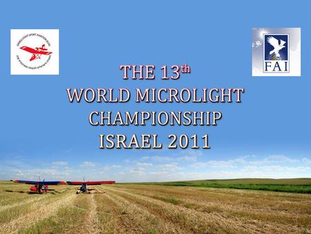 Following the bid presented and discussed during CIMA 2008 meeting, the ILSA continue planning the 2011 world microlight championship event in ISRAEL.
