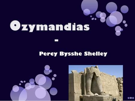 Ozymandias - Percy Bysshe Shelley.