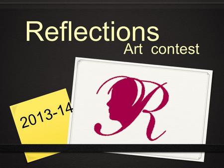 Reflections Art contest 2013-14. Arts program & contest PTAs cornerstone arts program Specific theme Students create original artwork.