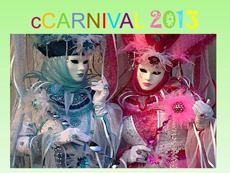 CCARNIVAL 2013. Carnival, or Carnivale, is a festive season which occurs immediately before Lent; the main events are usually during February. Carnival.