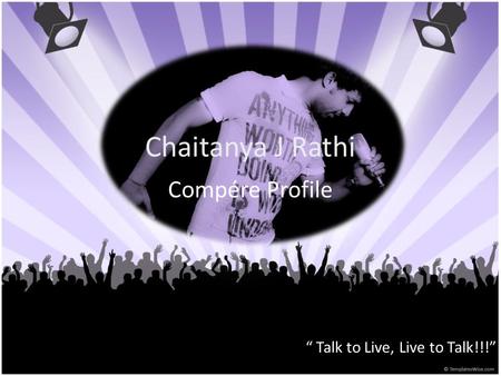 Talk to Live, Live to Talk!!! Chaitanya J Rathi Compére Profile.