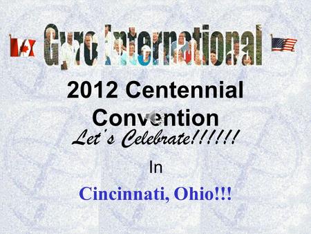 2012 Centennial Convention Lets Celebrate!!!!!! In Cincinnati, Ohio!!!