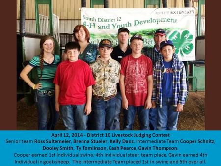 April 12, 2014 - District 10 Livestock Judging Contest Senior team Ross Sultemeier, Brenna Stueler, Kelly Danz. Intermediate Team Cooper Schnitz, Dooley.