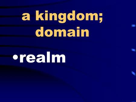 A kingdom; domain realm. lacking in seriousness; disrespectful flippant.