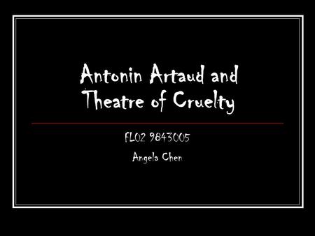 Antonin Artaud and Theatre of Cruelty FL02 9843005 Angela Chen.