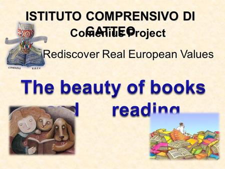ISTITUTO COMPRENSIVO DI GATTEO Rediscover Real European Values Comenius Project.