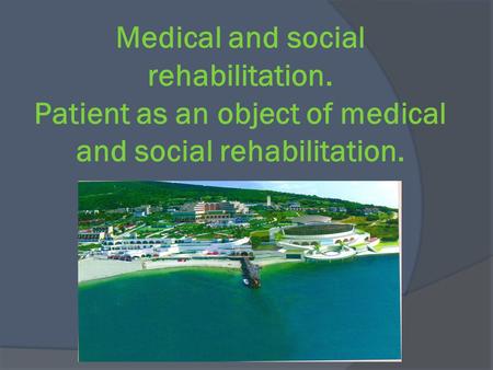 Medical and social rehabilitation. Patient as an object of medical and social rehabilitation.