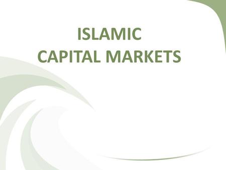 ISLAMIC CAPITAL MARKETS. Main function is to facilitate transfer of investable funds from those having surplus to those requiring funds. Achieved by selling.