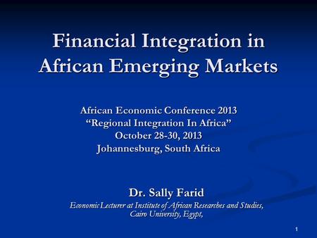 1 Financial Integration in African Emerging Markets African Economic Conference 2013 Regional Integration In Africa October 28-30, 2013 Johannesburg, South.