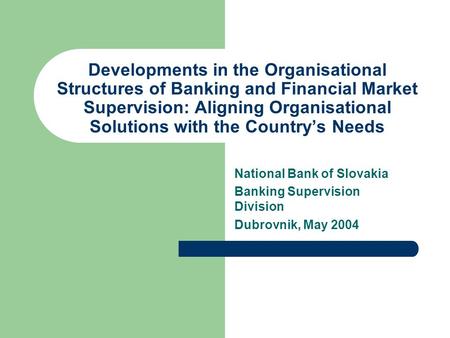 Developments in the Organisational Structures of Banking and Financial Market Supervision: Aligning Organisational Solutions with the Countrys Needs National.