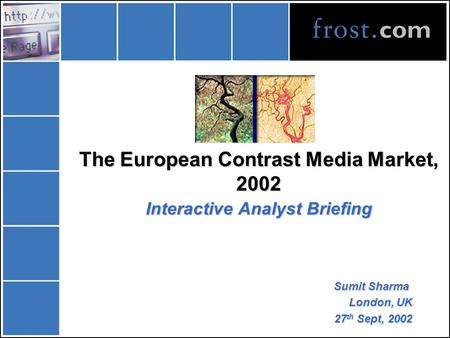 The European Contrast Media Market, 2002 Interactive Analyst Briefing Sumit Sharma London, UK 27 th Sept, 2002.