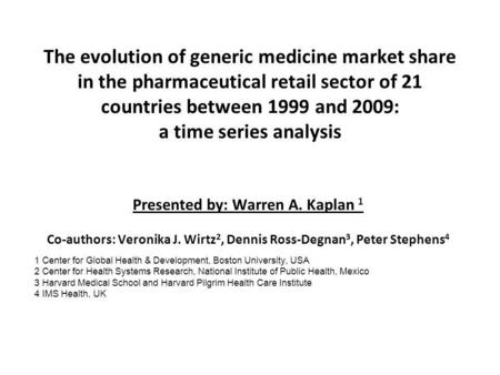The evolution of generic medicine market share in the pharmaceutical retail sector of 21 countries between 1999 and 2009: a time series analysis Presented.