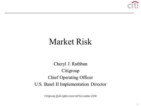 Market Risk Cheryl J. Rathbun Citigroup Chief Operating Officer