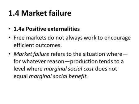 1.4 Market failure 1.4a Positive externalities