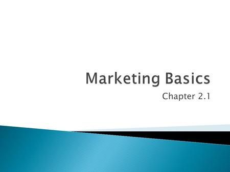 Chapter 2.1. Customers – the individuals who purchase the product Consumers – the individuals who use the product Market – all individuals who share common.
