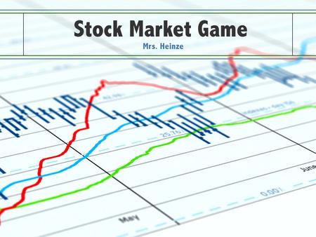 Stock Market Game Mrs. Heinze.