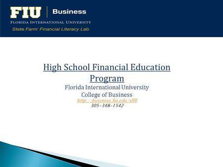 High School Financial Education Program Florida International University College of Business  305-348-1542.