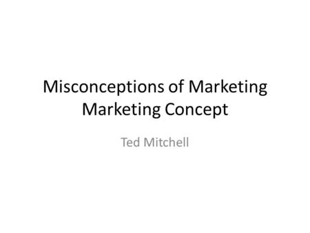 Misconceptions of Marketing Marketing Concept