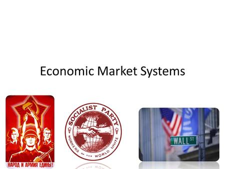 Economic Market Systems. Economic System An economic system is the system of producing and distributing goods and services and allocating resources in.
