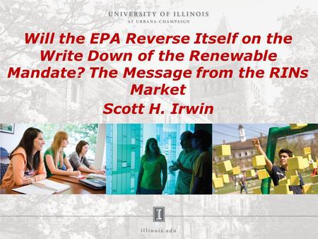 Will the EPA Reverse Itself on the Write Down of the Renewable Mandate? The Message from the RINs Market Scott H. Irwin.
