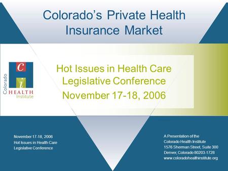 A Presentation of the Colorado Health Institute 1576 Sherman Street, Suite 300 Denver, Colorado 80203-1728 www.coloradohealthinstitute.org Hot Issues in.
