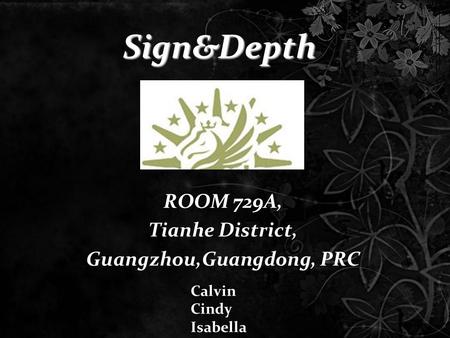 Sign&Depth ROOM 729A, Tianhe District, Guangzhou,Guangdong, PRC Calvin Cindy Isabella.