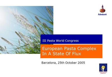 New perspectives Barcelona, 25th October 2005 European Pasta Complex In A State Of Flux III Pasta World Congress.