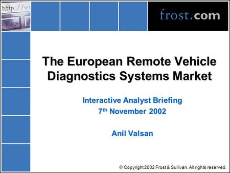 © Copyright 2002 Frost & Sullivan. All rights reserved. The European Remote Vehicle Diagnostics Systems Market Interactive Analyst Briefing 7 th November.