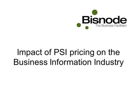 Impact of PSI pricing on the Business Information Industry.
