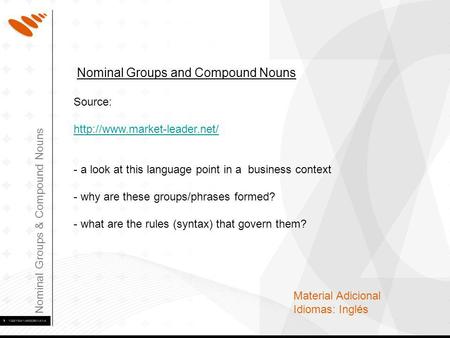 Nominal Groups & Compound Nouns Material Adicional Idiomas: Inglés Nominal Groups and Compound Nouns Source:  - a look at.
