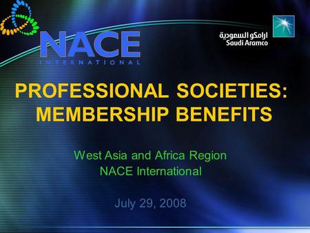 PROFESSIONAL SOCIETIES: MEMBERSHIP BENEFITS West Asia and Africa Region NACE International July 29, 2008.