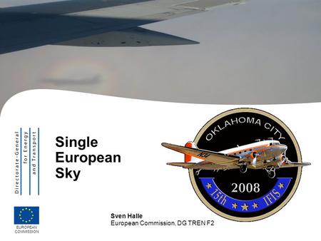 Single European Sky Sven Halle European Commission, DG TREN F2