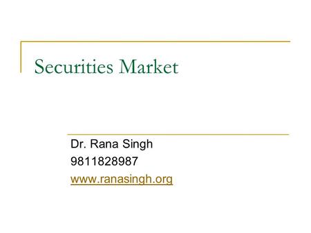 Securities Market Dr. Rana Singh 9811828987 www.ranasingh.org.