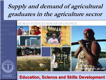 Supply and demand of agricultural graduates in the agriculture sector Education, Science and Skills Development.