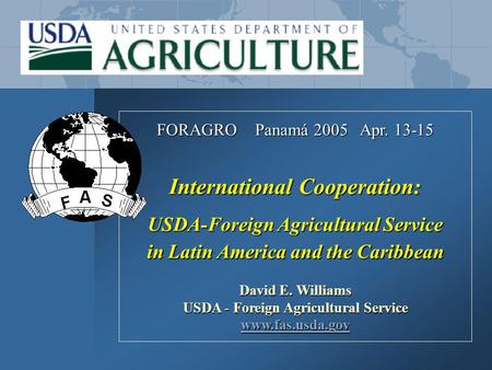 FORAGRO Panamá 2005 Apr. 13-15 International Cooperation: USDA-Foreign Agricultural Service in Latin America and the Caribbean in Latin America and the.
