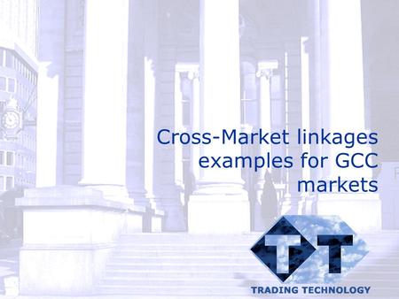 Cross-Market linkages examples for GCC markets. © Catalyst Development Ltd 2002 AGENDA Introduction Examples from other exchange linkages Options for.
