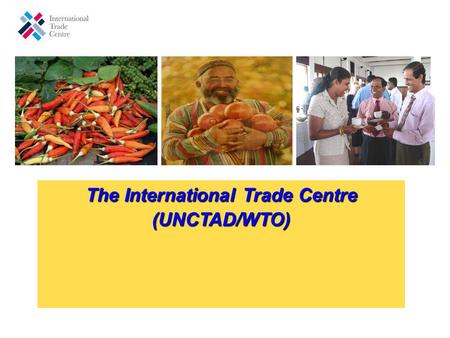 The International Trade Centre (UNCTAD/WTO) The International Trade Centre (UNCTAD/WTO)