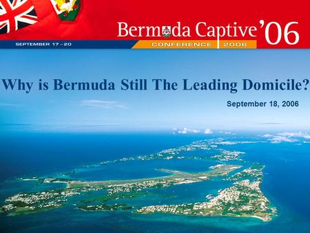 Why is Bermuda Still The Leading Domicile? September 18, 2006.