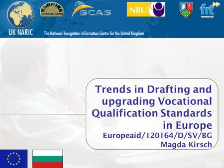 Vocational Qualification Project1 Trends in Drafting and upgrading Vocational Qualification Standards in Europe Europeaid/120164/D/SV/BG Magda Kirsch.