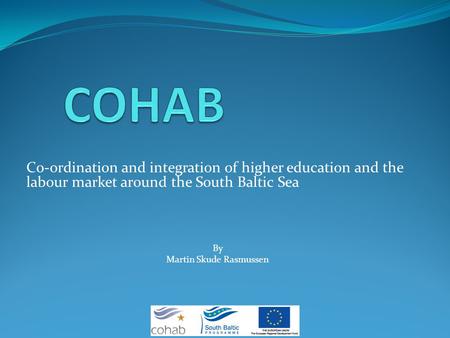 Co-ordination and integration of higher education and the labour market around the South Baltic Sea By Martin Skude Rasmussen.