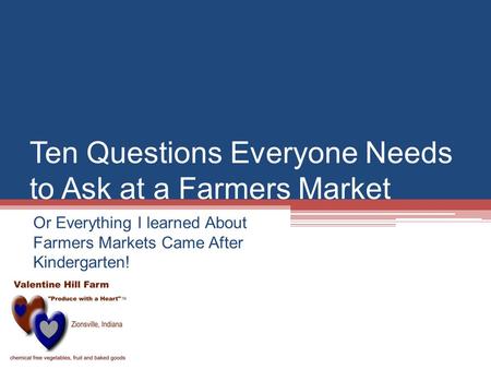 Ten Questions Everyone Needs to Ask at a Farmers Market Or Everything I learned About Farmers Markets Came After Kindergarten!