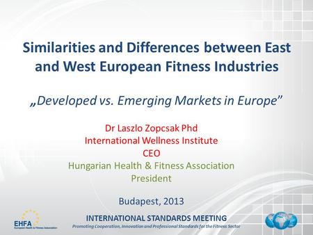 INTERNATIONAL STANDARDS MEETING Promoting Cooperation, Innovation and Professional Standards for the Fitness Sector Similarities and Differences between.