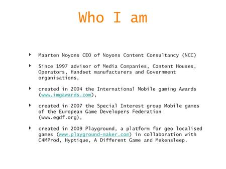 Who I am Maarten Noyons CEO of Noyons Content Consultancy (NCC) Since 1997 advisor of Media Companies, Content Houses, Operators, Handset manufacturers.